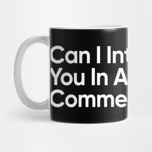 Can I Interest You In A Sarcastic Comment? Mug